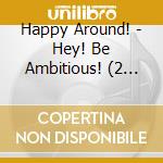 Happy Around! - Hey! Be Ambitious! (2 Cd) cd