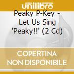 Peaky P-Key - Let Us Sing 'Peaky!!' (2 Cd) cd musicale