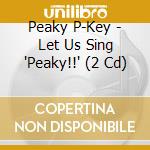 Peaky P-Key - Let Us Sing 'Peaky!!' (2 Cd) cd
