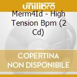 Merm4Id - High Tension Bpm (2 Cd) cd
