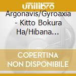Argonavis/Gyroaxia - Kitto Bokura Ha/Hibana Chiru (2 Cd) cd musicale