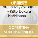Argonavis/Gyroaxia - Kitto Bokura Ha/Hibana Chiru (2 Cd) cd