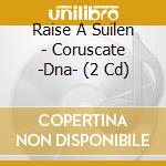 Raise A Suilen - Coruscate -Dna- (2 Cd) cd