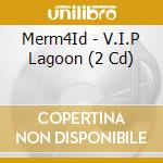 Merm4Id - V.I.P Lagoon (2 Cd) cd