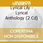 Lyrical Lily - Lyrical Anthology (2 Cd) cd