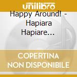 Happy Around! - Hapiara Hapiare Hapiarare (2 Cd) cd musicale