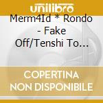 Merm4Id * Rondo - Fake Off/Tenshi To Akuma cd