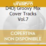 D4Dj Groovy Mix Cover Tracks Vol.7 cd