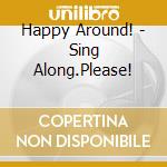 Happy Around! - Sing Along.Please! cd