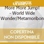 More More Jump! - World Wide Wonder/Metamoribon cd