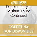 Poppin' Party - Seishun To Be Continued cd