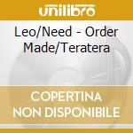 Leo/Need - Order Made/Teratera cd