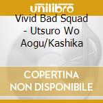 Vivid Bad Squad - Utsuro Wo Aogu/Kashika cd