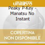 Peaky P-Key - Manatsu No Instant cd