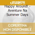 Happy Around! - Aventure Na Summer Days cd