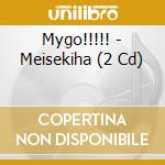 Mygo!!!!! - Meisekiha (2 Cd) cd musicale
