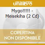 Mygo!!!!! - Meisekiha (2 Cd) cd