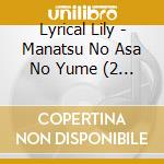 Lyrical Lily - Manatsu No Asa No Yume (2 Cd) cd