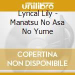 Lyrical Lily - Manatsu No Asa No Yume cd