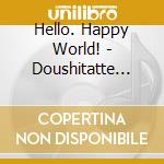 Hello. Happy World! - Doushitatte Carnival! cd