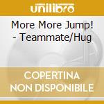 More More Jump! - Teammate/Hug cd