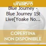 Blue Journey - Blue Journey 1St Live[Yoake No Uta] cd