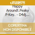 Happy Around!.Peaky P-Key. - D4dj Xross Beat cd musicale