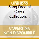 Bang Dream! Cover Collection Extra Volume cd musicale