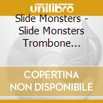 Slide Monsters - Slide Monsters Trombone Quartet (Feat. Eijiro Nakagawa, Joseph Alessi, Marshall Gilkes, Brandt Attem cd musicale di Slide Monsters