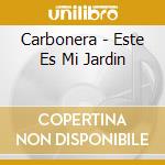 Carbonera - Este Es Mi Jardin cd musicale di Carbonera
