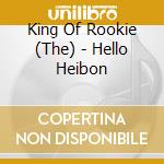 King Of Rookie (The) - Hello Heibon cd