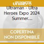 Ultraman - Ultra Heroes Expo 2024 Summer Festival New Generation The Live Ultraman Arc Edit cd