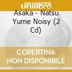 Asaka - Natsu Yume Noisy (2 Cd) cd