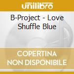 B-Project - Love Shuffle Blue cd