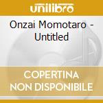Onzai Momotaro - Untitled cd