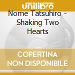 Nome Tatsuhiro - Shaking Two Hearts cd