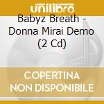 Babyz Breath - Donna Mirai Demo (2 Cd) cd musicale
