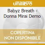 Babyz Breath - Donna Mirai Demo cd musicale