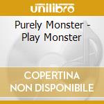 Purely Monster - Play Monster cd