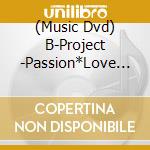 (Music Dvd) B-Project -Passion*Love Call-]Brandnew*Party / Various cd