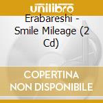 Erabareshi - Smile Mileage (2 Cd) cd