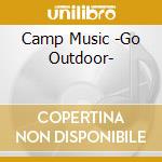 Camp Music -Go Outdoor- cd musicale
