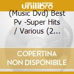 (Music Dvd) Best Pv -Super Hits / Various (2 Dvd) cd