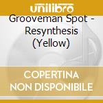 Grooveman Spot - Resynthesis (Yellow) cd
