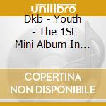Dkb - Youth - The 1St Mini Album In Japan cd