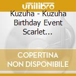 Kuzuha - Kuzuha Birthday Event Scarlet Invitation cd musicale