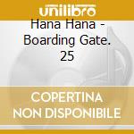 Hana Hana - Boarding Gate. 25 cd