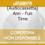 (Audiocassetta) Anri - Fun Time cd