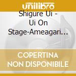 Shigure Ui - Ui On Stage-Ameagari No Bunkasai cd