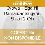 Iyowa - Eiga.Hi Damari.Sotsugyou Shiki (2 Cd) cd